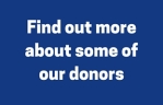 Find out more about some of our donors